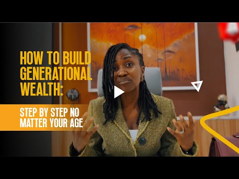 How to build generational wealth: step by steps no matter your age 